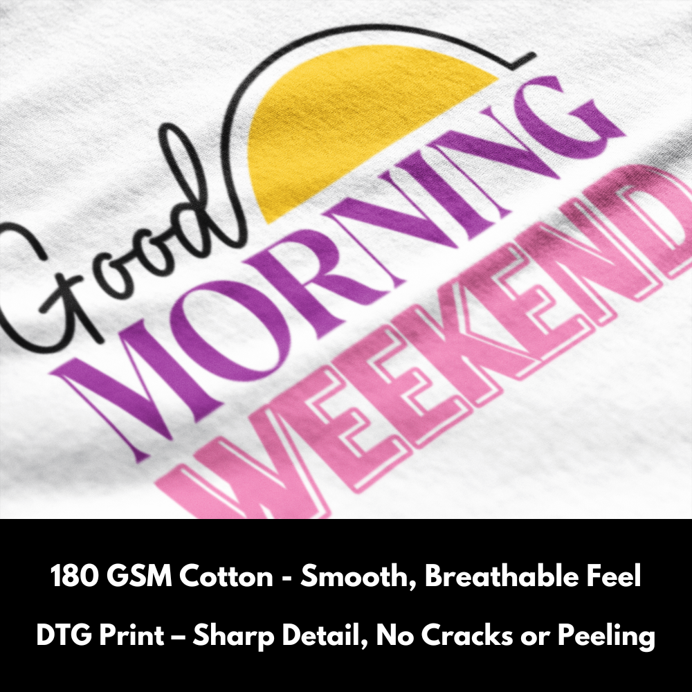 Good Morning Weekend - 100% Cotton T-Shirt - Unisex