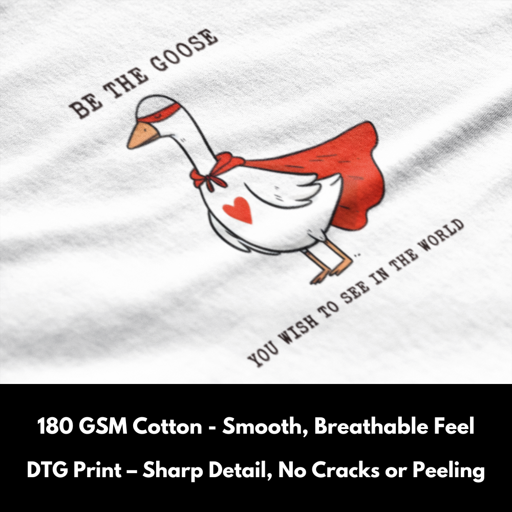 Be the Goose you wish to see - Silly Goose Tshirt