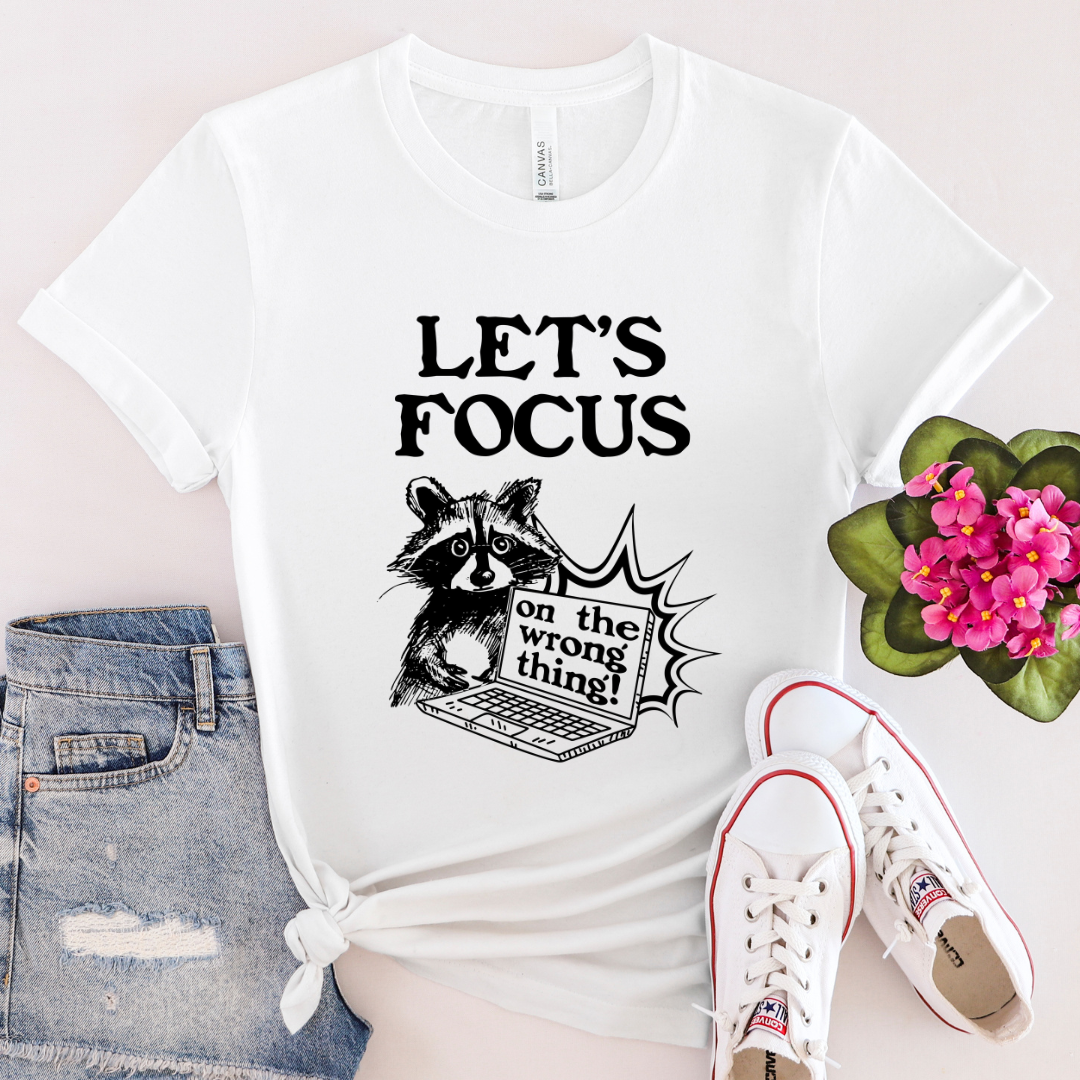 Let's Focus on the Wrong Thing - 100% Cotton Tee - Unisex