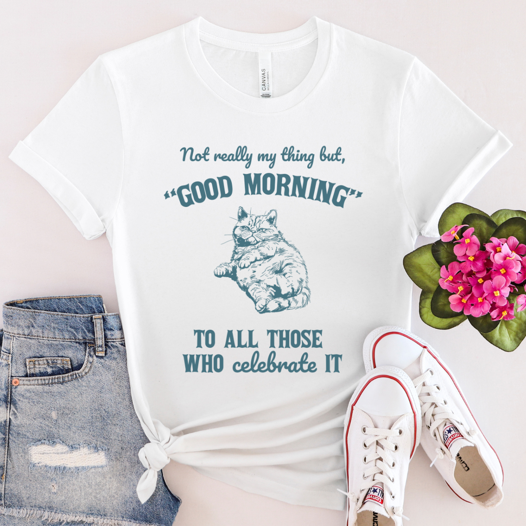 Good Morning - 100% Cotton Tee - Unisex
