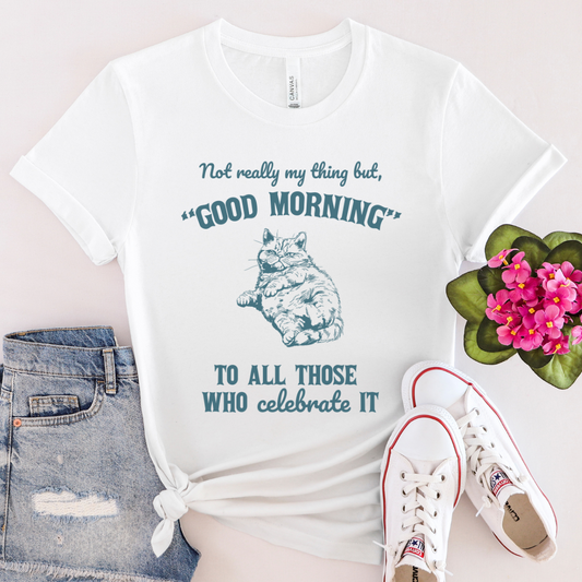 Good Morning - 100% Cotton Tee - Unisex