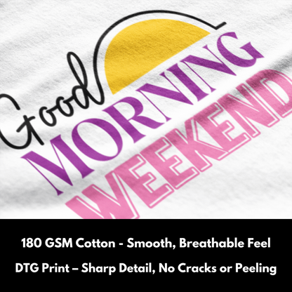 Good Morning Weekend - 100% Cotton T-Shirt - Unisex