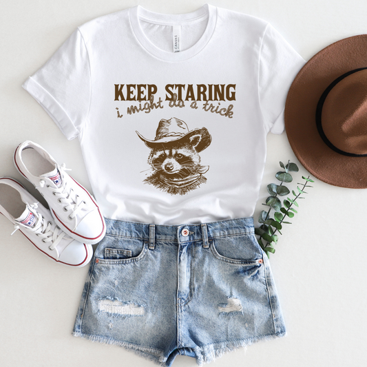 Keep Staring, I Might Do a Trick - 100% Cotton Tee - Unisex
