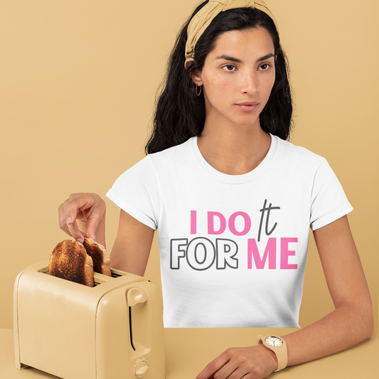 I Do it For Me - 100% Cotton T-Shirt